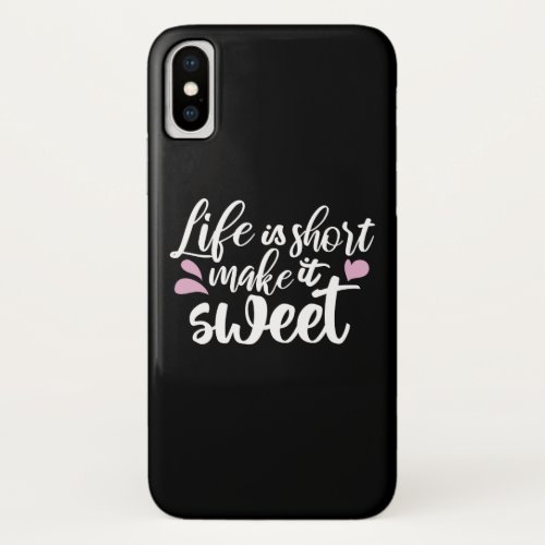 Life is Short Make It Sweet II _ Motivational iPhone X Case