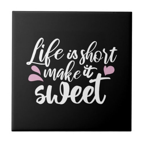 Life is Short Make It Sweet II _ Motivational Ceramic Tile