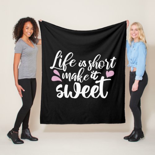 Life is Short Make It Sweet II _ Motivational Fleece Blanket