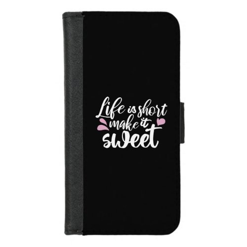 Life is Short Make It Sweet II _ Motivational iPhone 87 Wallet Case