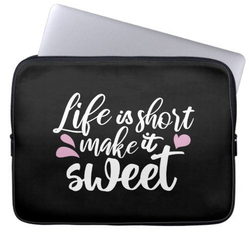 Life is Short Make It Sweet II _ Motivational Laptop Sleeve