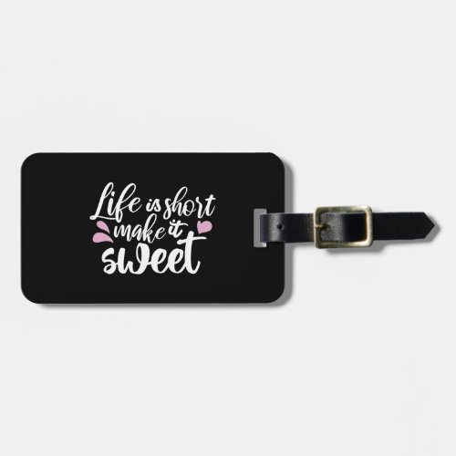 Life is Short Make It Sweet II _ Motivational Luggage Tag