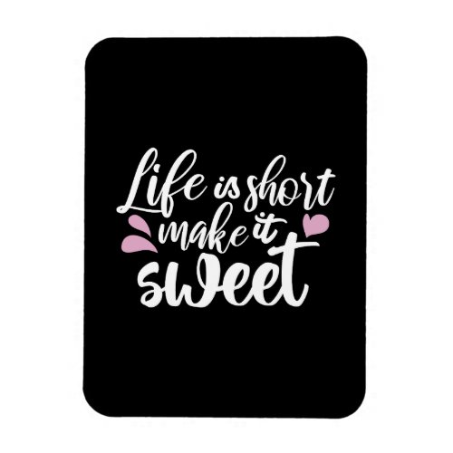 Life is Short Make It Sweet II _ Motivational Magnet