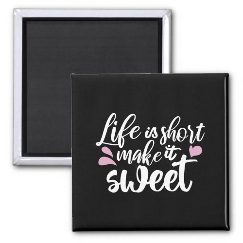 Life is Short Make It Sweet II _ Motivational Magnet