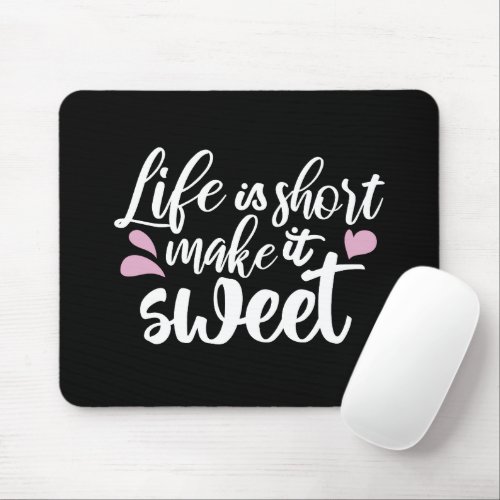 Life is Short Make It Sweet II _ Motivational Mouse Pad