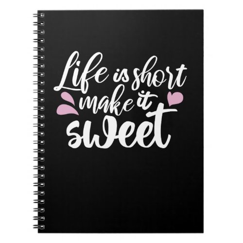 Life is Short Make It Sweet II _ Motivational Notebook