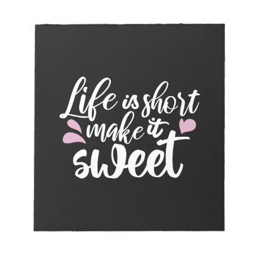 Life is Short Make It Sweet II _ Motivational Notepad