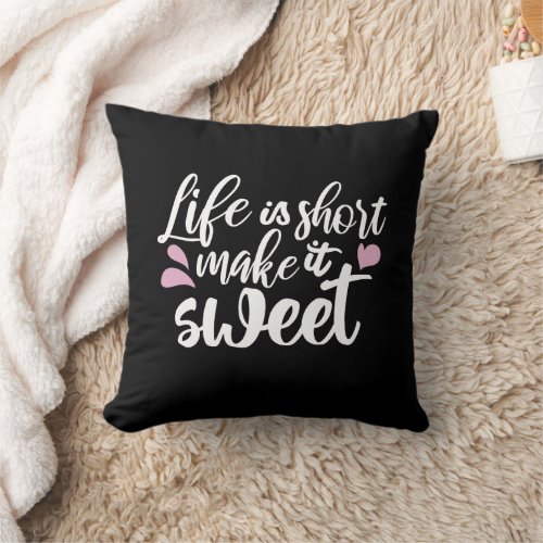 Life is Short Make It Sweet II _ Motivational Throw Pillow