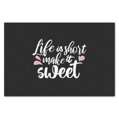 Life is Short Make It Sweet II _ Motivational Tissue Paper