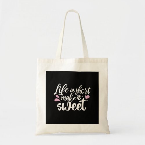 Life is Short Make It Sweet II _ Motivational Tote Bag