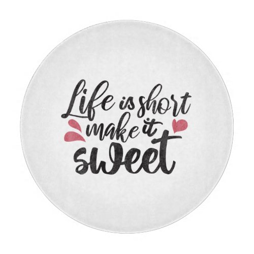 Life is Short Make It Sweet _ Inspirational Quote Cutting Board