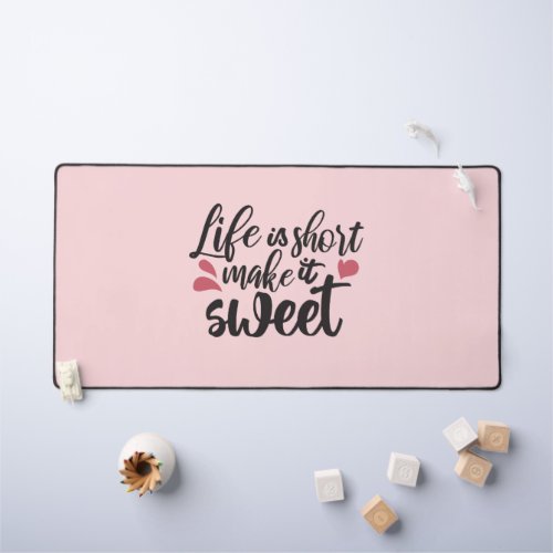Life is Short Make It Sweet _ Inspirational Quote Desk Mat
