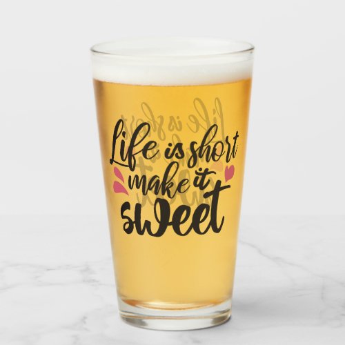 Life is Short Make It Sweet _ Inspirational Quote Glass