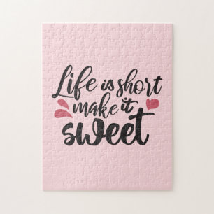 Life is Short, Make It Sweet - Inspirational Quote Jigsaw Puzzle
