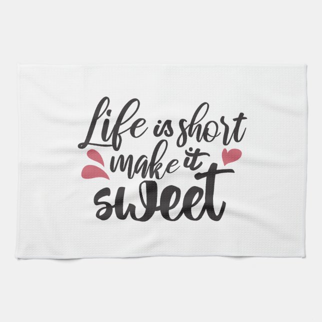Life is Short, Make It Sweet - Inspirational Quote Kitchen Towel (Horizontal)