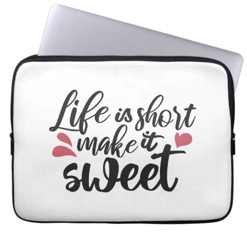 Life is Short Make It Sweet _ Inspirational Quote Laptop Sleeve