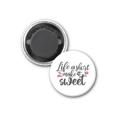 Life is Short Make It Sweet _ Inspirational Quote Magnet