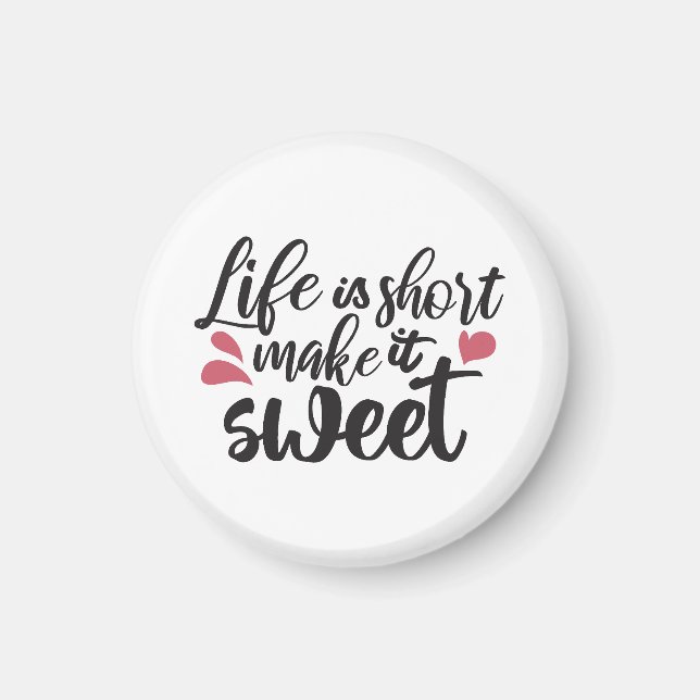 Life is Short, Make It Sweet - Inspirational Quote Magnet (Front)