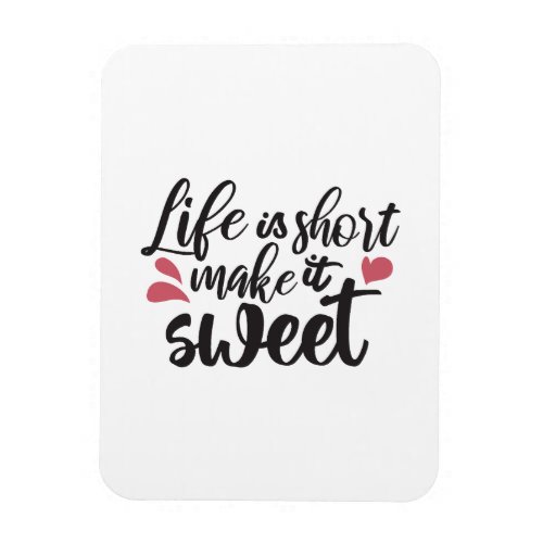 Life is Short Make It Sweet _ Inspirational Quote Magnet