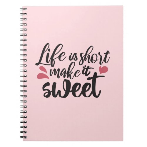 Life is Short Make It Sweet _ Inspirational Quote Notebook