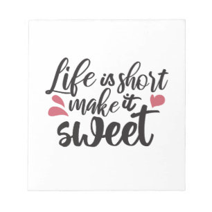 Life is Short, Make It Sweet - Inspirational Quote Notepad