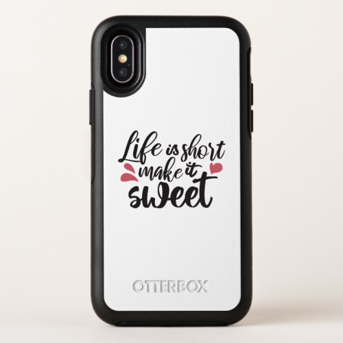 Life is Short Make It Sweet _ Inspirational Quote OtterBox Symmetry iPhone X Case