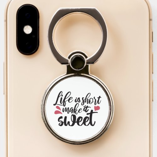 Life is Short Make It Sweet _ Inspirational Quote Phone Ring Stand