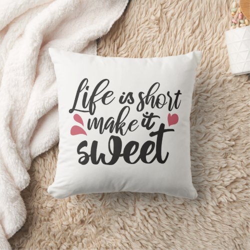 Life is Short Make It Sweet _ Inspirational Quote Throw Pillow