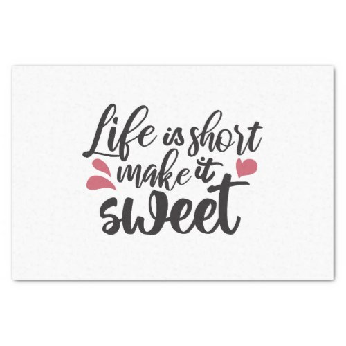 Life is Short Make It Sweet _ Inspirational Quote Tissue Paper