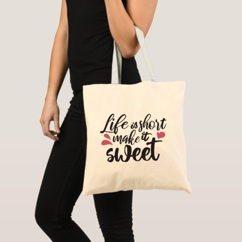 Life is Short Make It Sweet _ Inspirational Quote Tote Bag