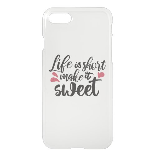 Life is Short Make It Sweet _ Inspirational Quote iPhone SE87 Case