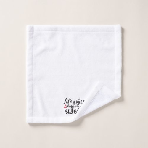 Life is Short Make It Sweet _ Inspirational Quote Wash Cloth