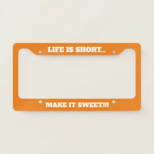 Life Is Short Make It Sweet License Plate Frame