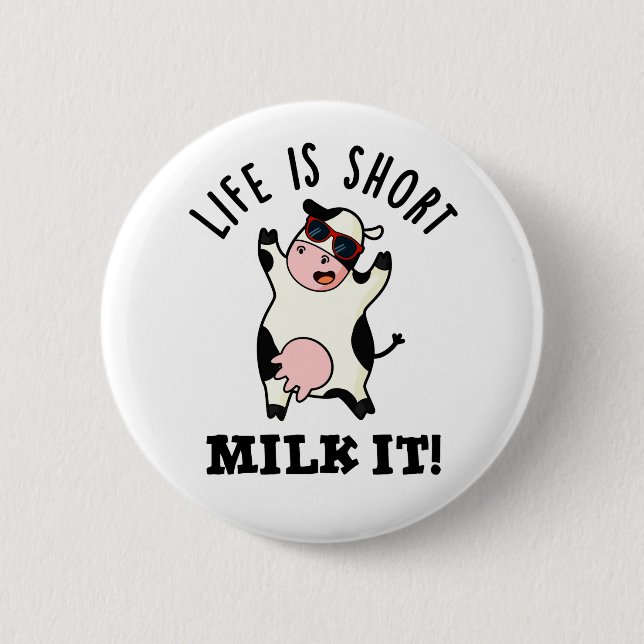 Life Is Short Milk It Funny Cow Pun  Button (Front)