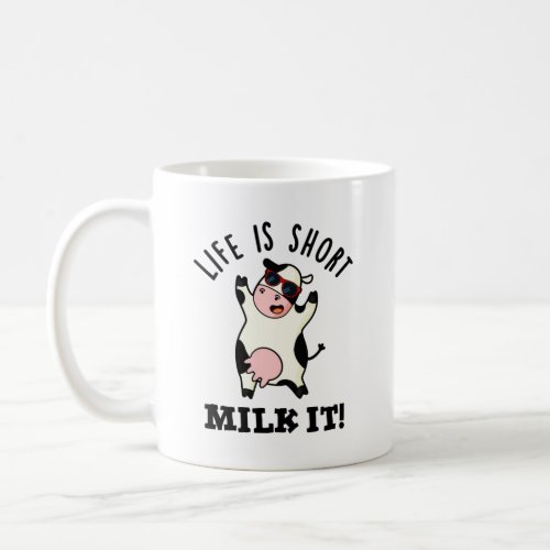 Life Is Short Milk It Funny Cow Pun Coffee Mug