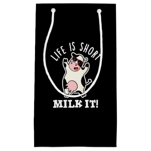 Life Is Short Milk It Funny Cow Pun Dark BG Small Gift Bag