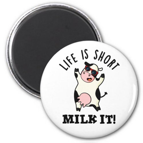 Life Is Short Milk It Funny Cow Pun  Magnet