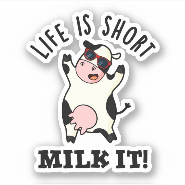 Life Is Short Milk It Funny Cow Pun  Sticker (Front)