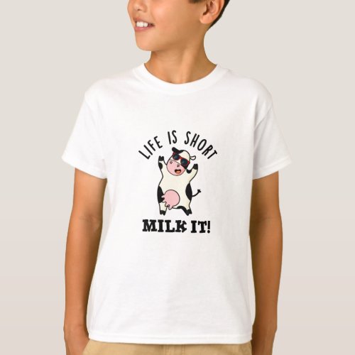 Life Is Short Milk It Funny Cow Pun  T_Shirt