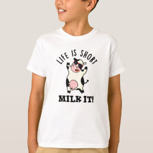 Life Is Short Milk It Funny Cow Pun T-Shirt