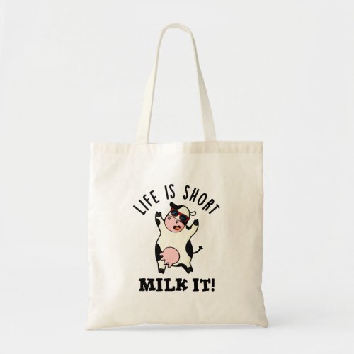 Life Is Short Milk It Funny Cow Pun  Tote Bag