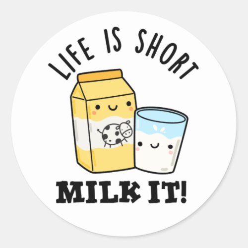 LIfe Is Short Milk It Funny Drink Pun  Classic Round Sticker