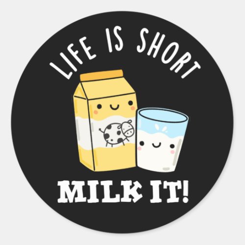 LIfe Is Short Milk It Funny Drink Pun Dark BG Classic Round Sticker