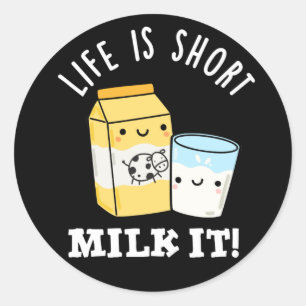 LIfe Is Short Milk It Funny Drink Pun Dark BG Classic Round Sticker