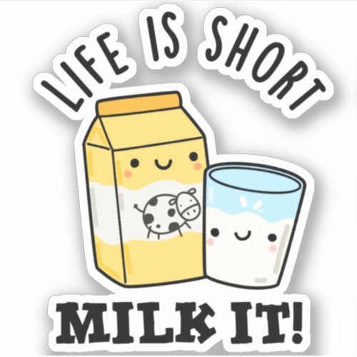 LIfe Is Short Milk It Funny Drink Pun  Sticker