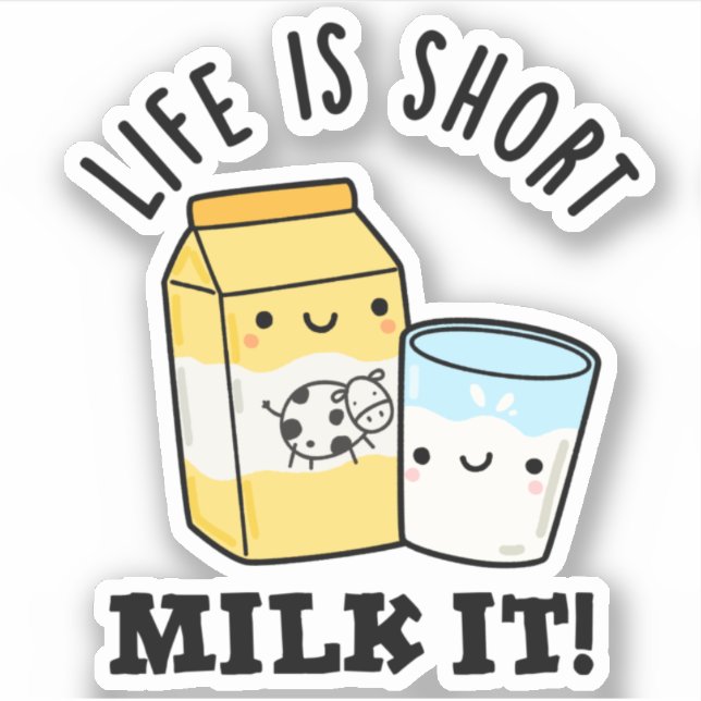 LIfe Is Short Milk It Funny Drink Pun  Sticker (Front)