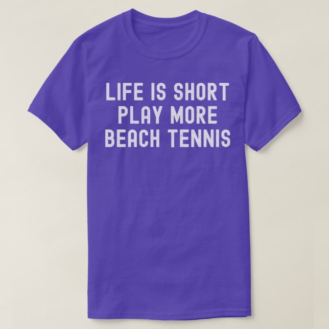 Life is Short Play More Beach Tennis T-Shirt (Design Front)