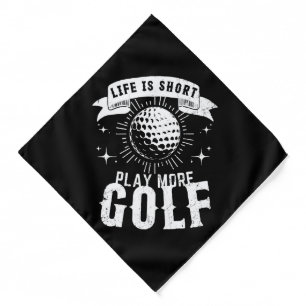 Life is Short. Play More Golf Bandana