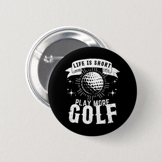 Life is Short. Play More Golf Button (Front & Back)