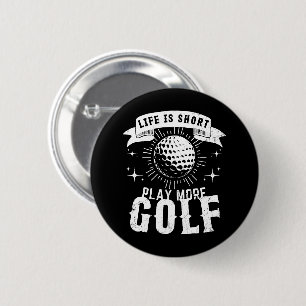 Life is Short. Play More Golf Button